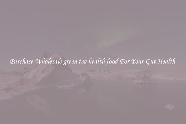 Purchase Wholesale green tea health food For Your Gut Health 