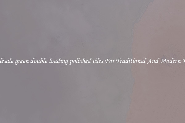 Wholesale green double loading polished tiles For Traditional And Modern Floors