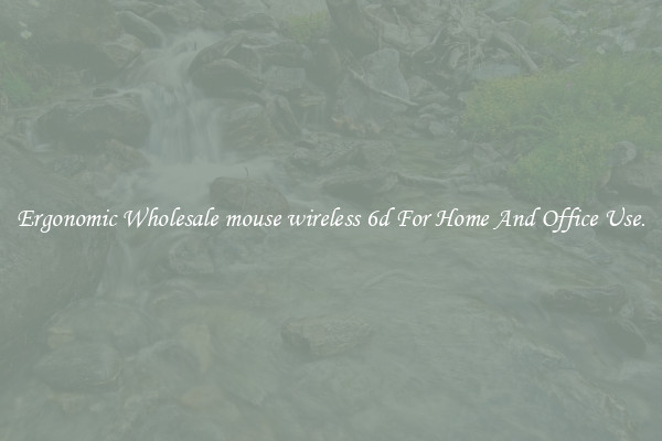 Ergonomic Wholesale mouse wireless 6d For Home And Office Use.