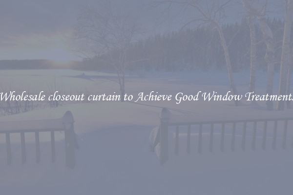 Wholesale closeout curtain to Achieve Good Window Treatments