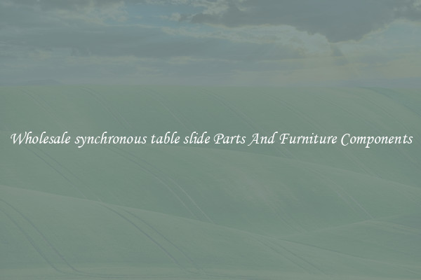 Wholesale synchronous table slide Parts And Furniture Components